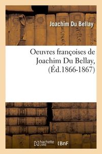 Produktbild: Oeuvres Fran&ccedil;oises de Joachim Du Bellay, (&Eacute;d.1866-1867)