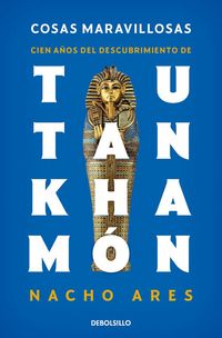 Produktbild: Cosas Maravillosas. Cien A&ntilde;os del Descubrimiento de Tutankham&oacute;n / The Discovery of Tutankhamun's Tomb