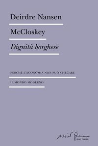 Produktbild: Dignit&agrave; borghese. Perch&eacute; l'economia non pu&ograve; spiegare il mondo moderno