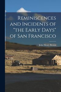 Produktbild: Reminiscences and Incidents of "the Early Days" of San Francisco