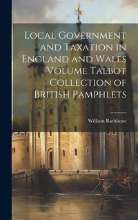 Produktbild: Local Government and Taxation in England and Wales Volume Talbot Collection of British Pamphlets