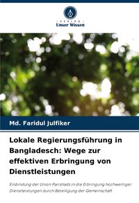 Produktbild: Lokale Regierungsf&uuml;hrung in Bangladesch: Wege zur effektiven Erbringung von Dienstleistungen