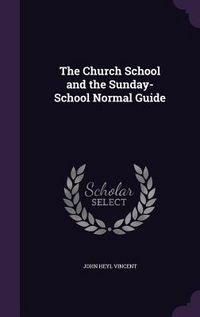 Produktbild: The Church School and the Sunday-School Normal Guide