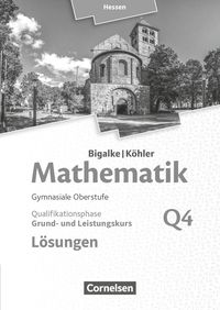 Bigalke/Köhler: Mathematik - Grund- und Leistungskurs 4. Halbjahr - Hessen - Band Q4. Lösungen zum Schülerbuch Anton Bigalke