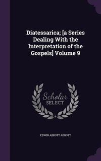 Produktbild: Diatessarica; [a Series Dealing With the Interpretation of the Gospels] Volume 9