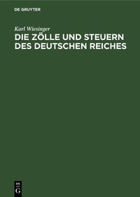 Produktbild: Die Z&ouml;lle und Steuern des Deutschen Reiches