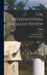 Produktbild: The International Socialist Review; Volume 8