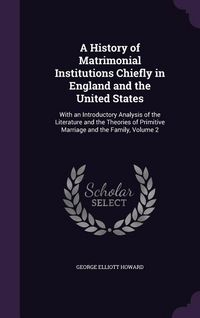 Produktbild: A History of Matrimonial Institutions Chiefly in England and the United States