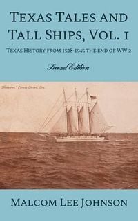 Produktbild: Texas Tales and Tall Ships, Vol. 1: Texas History from 1528-1945 the end of WW 2