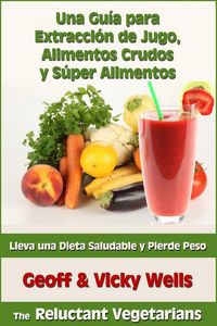 Produktbild: Una Gu&iacute;a para Extracci&oacute;n de Jugo, Alimentos Crudos y S&uacute;per Alimentos