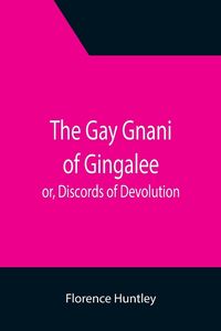 Produktbild: The Gay Gnani of Gingalee; or, Discords of Devolution; A Tragical Entanglement of Modern Mysticism and Modern Science