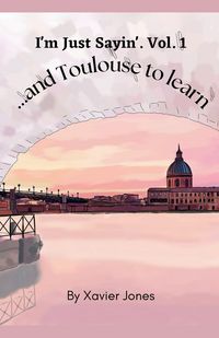 Produktbild: I'm Just Sayin' "...and Toulouse to learn"