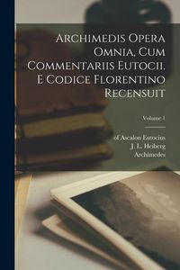 Produktbild: Archimedis Opera omnia, cum commentariis Eutocii. E codice florentino recensuit; Volume 1
