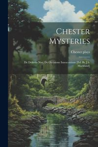 Produktbild: Chester Mysteries: De Deluvio Noe, De Occisione Innocentium [ed. By J.h. Markland]
