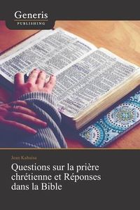 Produktbild: Questions sur la pri&egrave;re chr&eacute;tienne et R&eacute;ponses dans la Bible