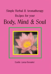 Produktbild: Simple Herbal & Aromatherapy Recipes for your Body, Mind & Soul