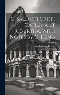 Produktbild: C. Sallusti Crispi Catilina Et Jugurtha, with Notes by G. Long