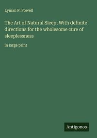Produktbild: The Art of Natural Sleep; With definite directions for the wholesome cure of sleeplessness