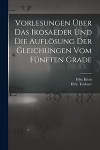 Produktbild: Vorlesungen &Uuml;ber das Ikosaeder und die Aufl&ouml;sung der Gleichungen vom F&uuml;nften Grade