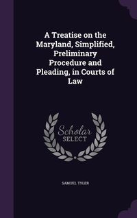 Produktbild: A Treatise on the Maryland, Simplified, Preliminary Procedure and Pleading, in Courts of Law