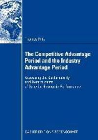 Produktbild: The Competitive Advantage Period and the Industry Advantage Period