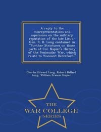 Produktbild: A Reply to the Misrepresentations and Aspersions on the Military Reputation of the Late Lieut.-Gen. R. B. Long Contained in Further Strictures on Thos