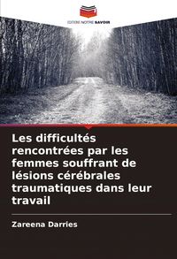 Produktbild: Les difficult&eacute;s rencontr&eacute;es par les femmes souffrant de l&eacute;sions c&eacute;r&eacute;brales traumatiques dans leur travail