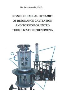Produktbild: Physicochemical Dynamics of Resonance Cavitation and Torsion-Oriented Turbulization Phenomena