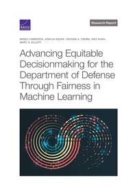 Produktbild: Advancing Equitable Decisionmaking for the Department of Defense Through Fairness in Machine Learning