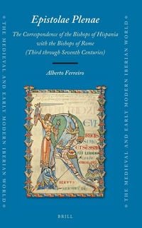 Produktbild: <i>Epistolae Plenae</i>, The Correspondence of the Bishops of Hispania with the Bishops of Rome