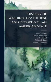 Produktbild: History of Washington; the Rise and Progress of an American State