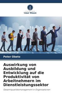 Produktbild: Auswirkung von Ausbildung und Entwicklung auf die Produktivit&auml;t von Arbeitnehmern im Dienstleistungssektor