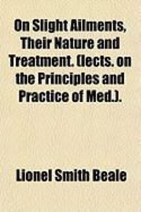 Produktbild: On Slight Ailments, Their Nature and Treatment. (Lects. on the Principles and Practice of Med.).