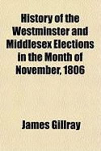 Produktbild: History of the Westminster and Middlesex Elections in the Month of November, 1806