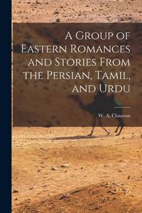 Produktbild: A Group of Eastern Romances and Stories From the Persian, Tamil, and Urdu