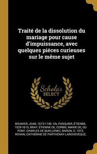 Produktbild: Trait&eacute; de la dissolution du mariage pour cause d'impuissance, avec quelques pi&eacute;ces curieuses sur le m&ecirc;me sujet