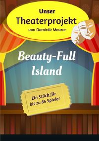 Unser Theaterprojekt / Unser Theaterprojekt, Band 8 - Beauty-Full Island Dominik Meurer