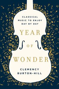 Bild vom Artikel Year of Wonder: Classical Music to Enjoy Day by Day vom Autor Clemency Burton-Hill