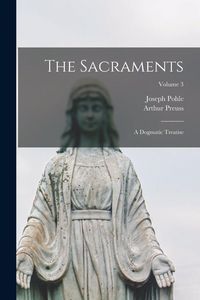 Produktbild: The Sacraments: A Dogmatic Treatise; Volume 3