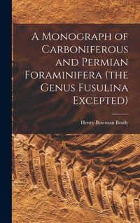 Produktbild: A Monograph of Carboniferous and Permian Foraminifera (the Genus Fusulina Excepted)