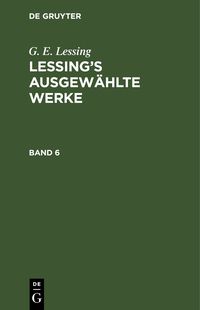 Produktbild: Lessing&rsquo;s ausgew&auml;hlte Werke. Band 6
