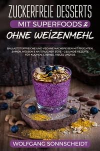 Produktbild: Zuckerfreie Desserts mit Superfoods & ohne Weizenmehl