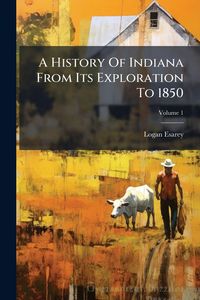 Produktbild: A History Of Indiana From Its Exploration To 1850