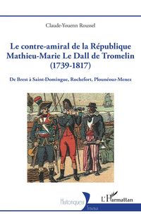 Produktbild: Le contre-amiral de la R&eacute;publique Mathieu-Marie Le Dall de Tromelin (1739-1817)