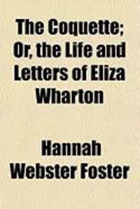Produktbild: The Coquette; Or, the Life and Letters of Eliza Wharton