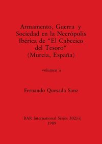 Produktbild: Armamento, Guerra y Sociedad en la Necr&oacute;polis Ib&eacute;rica de "El Cabecico del Tesoro" (Murcia, Espa&ntilde;a), Volumen ii