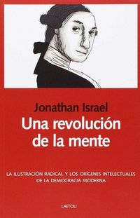 Produktbild: Una revoluci&oacute;n de la mente : la Ilustraci&oacute;n radical y los or&iacute;genes intelectuales de la democracia moderna
