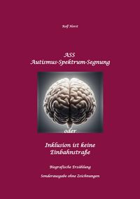 Produktbild: ASS Autismus-Spektrums-Segnung - Inklusion ist keine Einbahnstra&szlig;e: hochfunktionaler Autismus, Mobbing, Trauma, Sucht, H&auml;usliche Gewalt, Psychotherapi