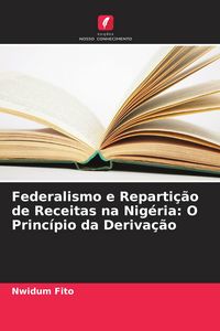Produktbild: Federalismo e Reparti&ccedil;&atilde;o de Receitas na Nig&eacute;ria: O Princ&iacute;pio da Deriva&ccedil;&atilde;o