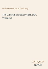 Produktbild: The Christmas Books of Mr. M.A. Titmarsh